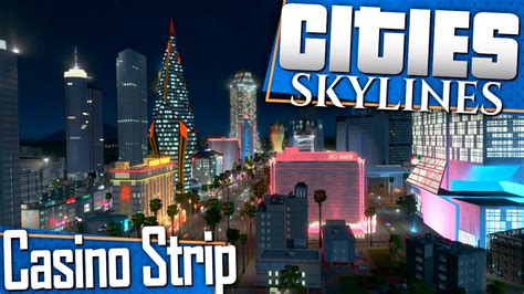 Building A Casino Strip in Our City in Cities Skylines .